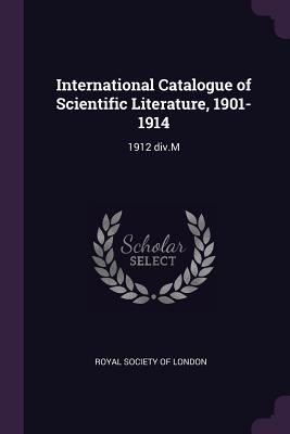 International Catalogue of Scientific Literature, 1901-1914: 1912 div.M