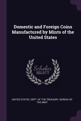 Domestic and Foreign Coins Manufactured by Mints of the United States