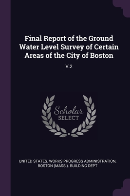 Final Report of the Ground Water Level Survey of Certain Areas of the City of Boston: V.2