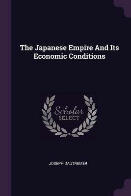 The Japanese Empire And Its Economic Conditions