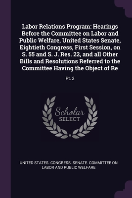 Labor Relations Program: Hearings Before the Committee on Labor and Public Welfare, United States Senate, Eightieth Congress, First Session, on