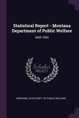 Statistical Report - Montana Department of Public Welfare: Mar 1954