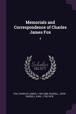 Memorials and Correspondence of Charles James Fox: 4