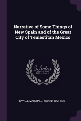 Narrative of Some Things of New Spain and of the Great City of Temestitan Mexico
