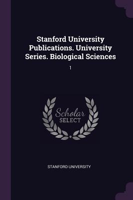 Stanford University Publications. University Series. Biological Sciences: 1