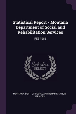 Statistical Report - Montana Department of Social and Rehabilitation Services: Feb 1983