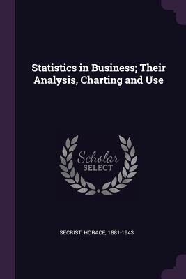 Statistics in Business; Their Analysis, Charting and Use