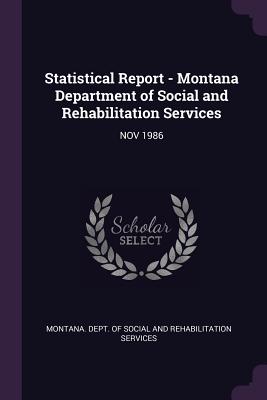 Statistical Report - Montana Department of Social and Rehabilitation Services: Nov 1986