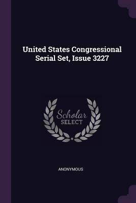 United States Congressional Serial Set, Issue 3227