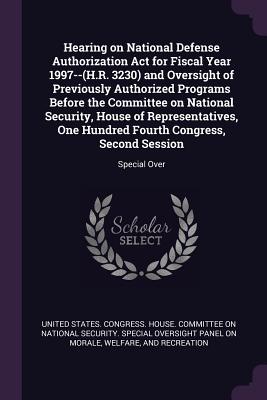 Hearing on National Defense Authorization ACT for Fiscal Year 1997--(H.R. 3230) and Oversight of Previously Authorized Programs Before the Committee o