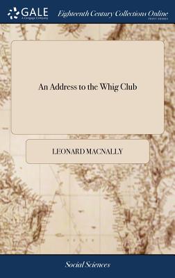 An Address to the Whig Club: With an Essay on the Judicial Discretion of Judges, on Fiats and on Bail