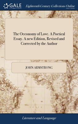The Oeconomy of Love. a Poetical Essay. a New Edition, Revised and Corrected by the Author