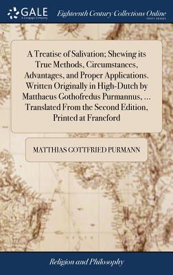 A Treatise of Salivation; Shewing Its True Methods, Circumstances, Advantages, and Proper Applications. Written Originally in High-Dutch by Matthaeus