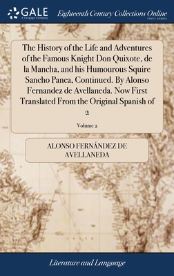 The History of the Life and Adventures of the Famous Knight Don Quixote, de la Mancha, and his Humourous Squire Sancho Panca, Continued. By Alonso Fer