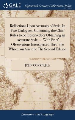 Reflections Upon Accuracy of Style. In Five Dialogues. Containing the Chief Rules to be Observed for Obtaining an Accurate Style. ... With Brief Obser