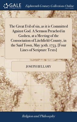 The Great Evil of sin, as it is Committed Against God. A Sermon Preached in Goshen, at a Meeting of the Consociation of Litchfield-County, in the Said