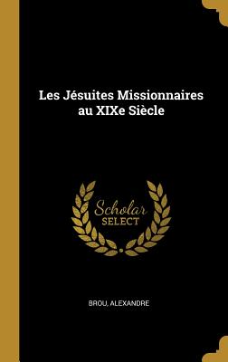 Les Jésuites Missionnaires Au Xixe Siècle