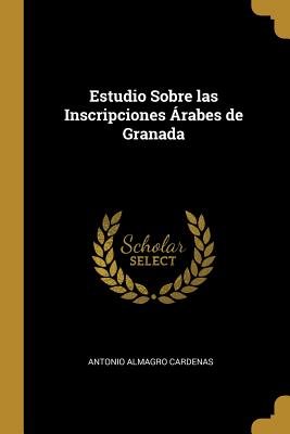 Estudio Sobre las Inscripciones Árabes de Granada