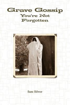 Grave Gossip: You're Not Forgotten
