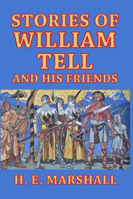 Stories of William Tell and His Friends: Told to the Children