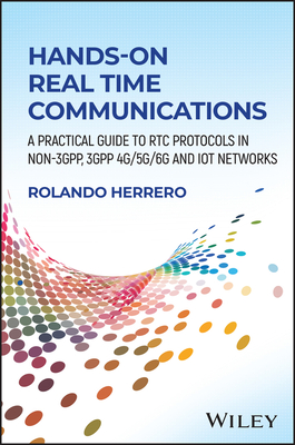 Hands-On Real Time Communications: A Practical Guide to Rtc Protocols in Non-3gpp, 3gpp 4g/5g/6g and Iot Networks