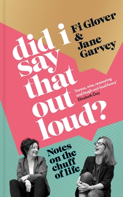 Did I Say That Out Loud?: Midlife Indignities and How to Survive Them