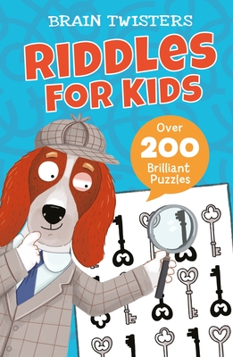 Brain Twisters: Riddles for Kids: Over 200 Brilliant Puzzles
