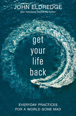 Get Your Life Back: Everyday Practices for a World Gone Mad