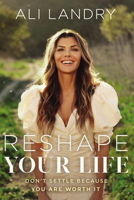 Reshape Your Life: Don't Settle Because You Are Worth It
