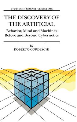 The Discovery of the Artificial: Behavior, Mind and Machines Before and Beyond Cybernetics