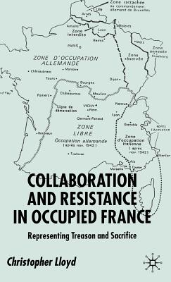 Collaboration and Resistance in Occupied France: Representing Treason and Sacrifice