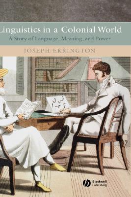 Linguistics in a Colonial World: A Story of Language, Meaning, and Power