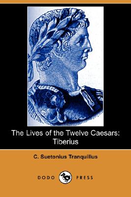 The Lives of the Twelve Caesars: Tiberius (Dodo Press)