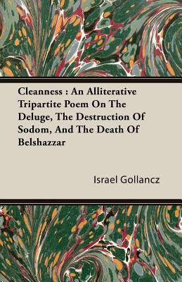 Cleanness: An Alliterative Tripartite Poem on the Deluge, the Destruction of Sodom, and the Death of Belshazzar