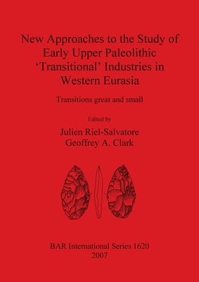 New Approaches to the Study of Early Upper Paleolithic 'Transitional' Industries in Western Eurasia