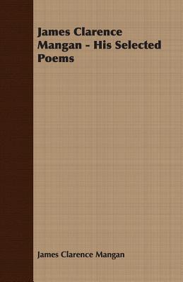 James Clarence Mangan - His Selected Poems