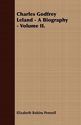 Charles Godfrey Leland - A Biography - Volume II.