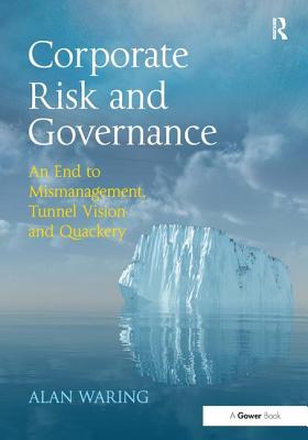 Corporate Risk and Governance: An End to Mismanagement, Tunnel Vision and Quackery