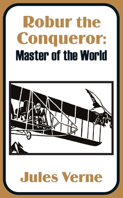 Robur the Conqueror: Master of the World