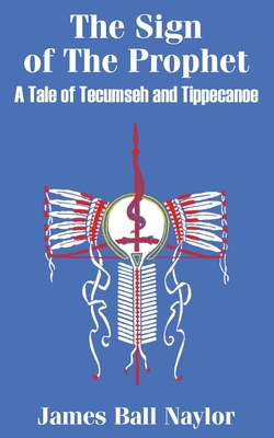 The Sign of The Prophet: A Tale of Tecumseh and Tippecanoe
