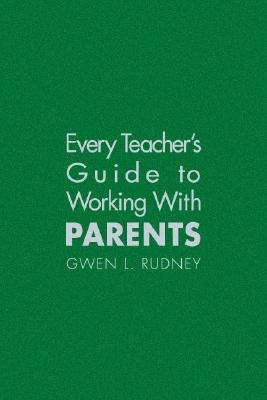 Every Teacher′s Guide to Working with Parents