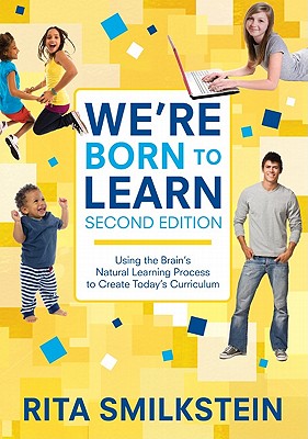 We′re Born to Learn: Using the Brain′s Natural Learning Process to Create Today′s Curriculum