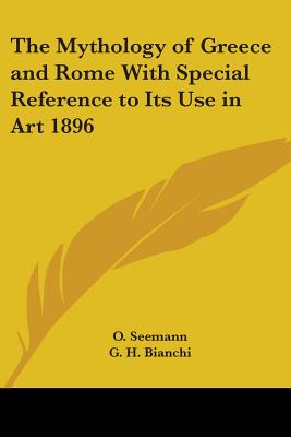 The Mythology of Greece and Rome With Special Reference to Its Use in Art 1896