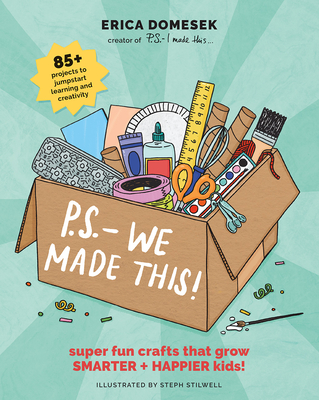 P.S.- We Made This: Super Fun Crafts That Grow Smarter + Happier Kids!