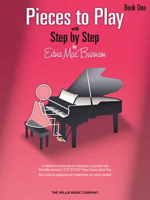 Pieces to Play - Book 1: Piano Solos Composed to Correlate Exactly with Edna Mae Burnam's Step by Step