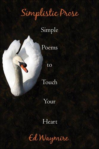 Simplistic Prose: Simple Poems to Touch Your Heart