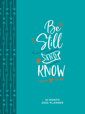 Be Still and Know (2023 Planner): 12-Month Weekly Planner