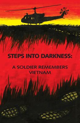 Steps into Darkness: A Soldier Remembers Vietnam