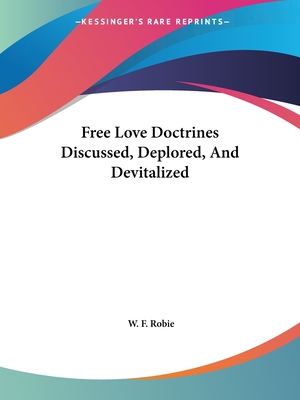 Free Love Doctrines Discussed, Deplored, And Devitalized