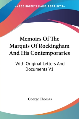 Memoirs Of The Marquis Of Rockingham And His Contemporaries: With Original Letters And Documents V1